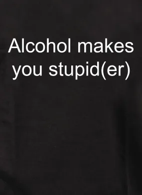 Alcohol makes you stupid(er) T-Shirt