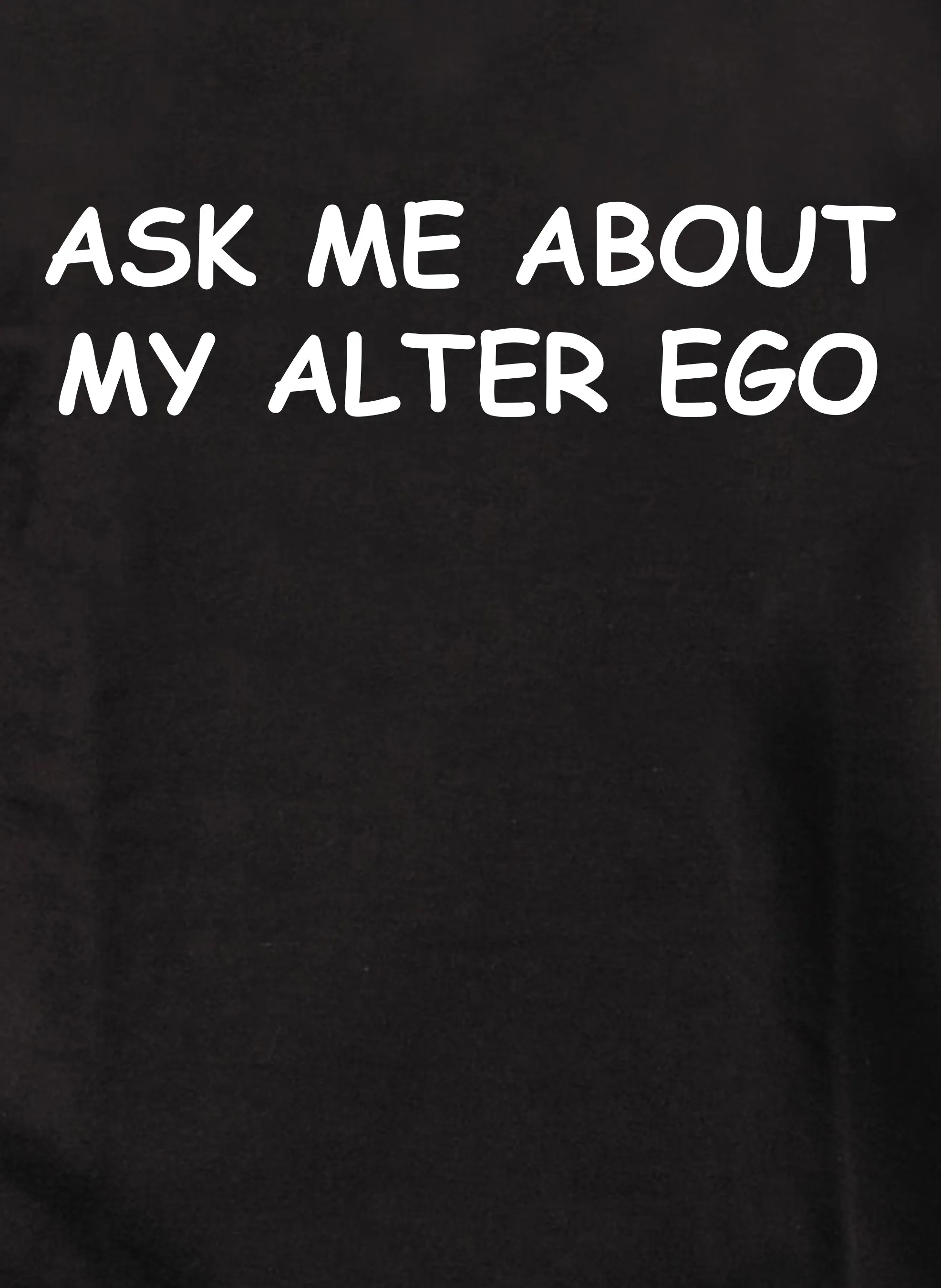 Ask Me About My Alter Ego T-Shirt